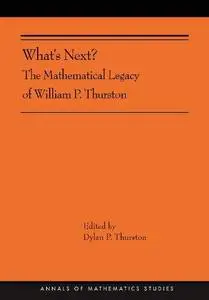 What's Next?: The Mathematical Legacy of William P. Thurston
