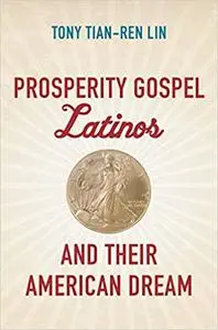 Prosperity Gospel Latinos and Their American Dream