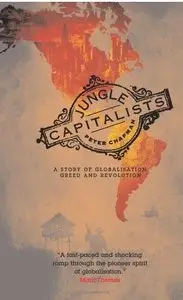 Jungle Capitalists: A Story of Globalisation, Greed and Revolution [Repost]