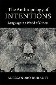 The Anthropology of Intentions: Language In A World Of Others
