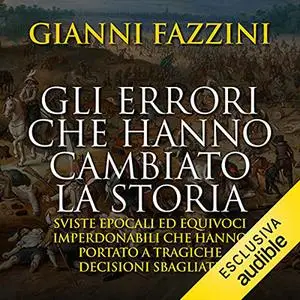 «Gli errori che hanno cambiato la storia» by Gianni Fazzini