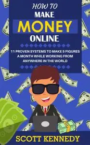 «How to Make Money Online» by Scott Kennedy