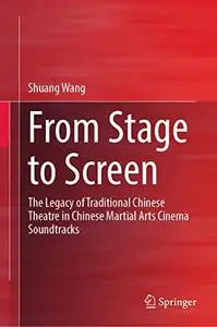 From Stage to Screen: The Legacy of Traditional Chinese Theatre in Chinese Martial Arts Cinema Soundtracks