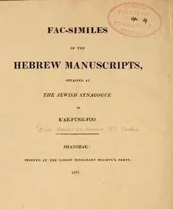 Fac-similes of the Hebrew manuscripts obtained at the Jewish synagogue in K'ae-Fung-Foo