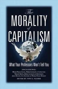 The Morality of Capitalism: What Your Professors Won't Tell You