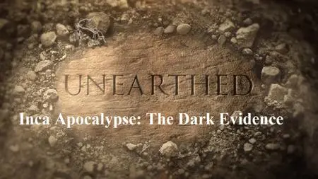 Science Channel - Unearthed: Inca Apocalypse: The Dark Evidence (2018)