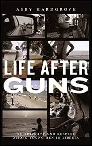 Life after Guns: Reciprocity and Respect among Young Men in Liberia