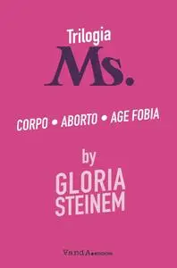 Gloria Steinem - Trilogia Ms. Corpo-Aborto-Age fobia