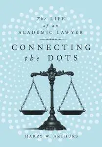 Connecting the Dots: The Life of an Academic Lawyer