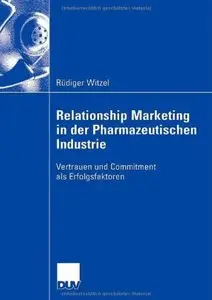 Relationship Marketing in der Pharmazeutischen Industrie: Vertrauen und Commitment als Erfolgsfaktoren