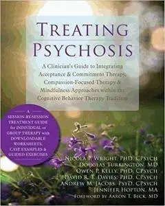 Treating Psychosis: A Clinician's Guide to Integrating Acceptance and Commitment Therapy, Compassion-Focused Therapy
