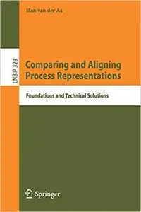Comparing and Aligning Process Representations: Foundations and Technical Solutions