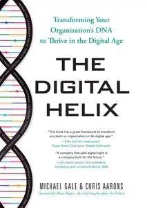 The Digital Helix: Transforming Your Organization's DNA to Thrive in the Digital Age