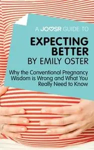 «A Joosr Guide to... Expecting Better by Emily Oster» by Joosr