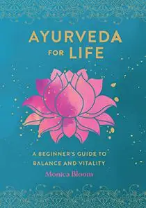 Ayurveda for Life: A Beginner's Guide to Balance and Vitality (Live Well)