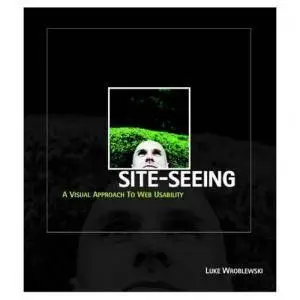 Luke Wroblewski, "Site-Seeing: A Visual Approach to Web Usability"
