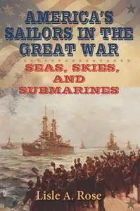 America's Sailors in the Great War : Seas, Skies, and Submarines