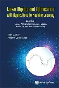 Linear Algebra And Optimization With Applications To Machine Learning - Volume I: Linear Algebra For Computer Vision, Robotics