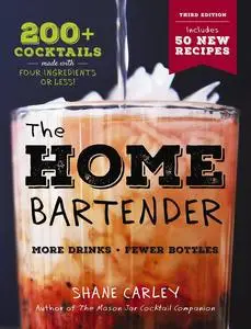 The Home Bartender: 200+ Cocktails Made with Four Ingredients or Less, 3rd Edition