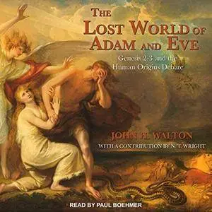 The Lost World of Adam and Eve: Genesis 2-3 and the Human Origins Debate [Audiobook]