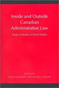 Inside and Outside Canadian Administrative Law: Essays in Honour of David Mullan