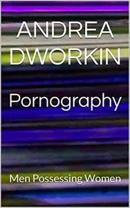 Pornography: Men Possessing Women
