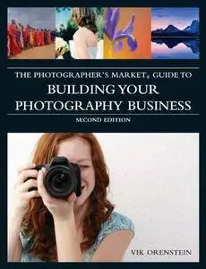 The Photographer's Market Guide to Building Your Photography Business, 2nd Edition