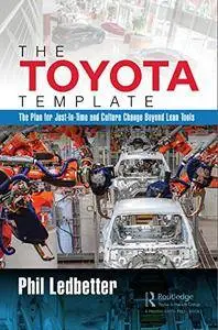 The Toyota Template: The Plan for Just-In-Time and Culture Change Beyond Lean Tools