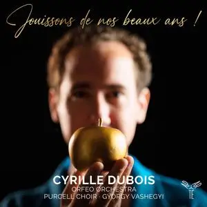 Cyrille Dubois, Orfeo Orchestra, Purcell Choir & György Vashegyi - Jouissons de nos beaux ans ! (2023)