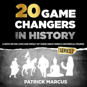 20 Game Changers in History (Series 1): A Note on the Lives and Impact of These Great Minds & Historical Figures [Audiobook]