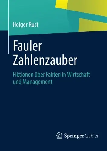 Fauler Zahlenzauber: Fiktionen über Fakten in Wirtschaft und Management