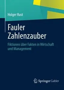 Fauler Zahlenzauber: Fiktionen über Fakten in Wirtschaft und Management
