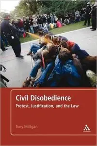 Civil Disobedience: Protest, Justification and the Law