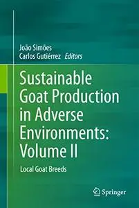 Sustainable Goat Production in Adverse Environments: Volume II: Local Goat Breeds (Repost)