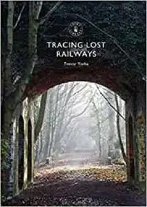 Tracing Lost Railways (Shire Library)