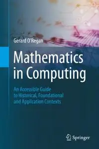 Mathematics in Computing: An Accessible Guide to Historical, Foundational and Application Contexts