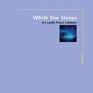 Art Lande - While She Sleeps: Piano Lullabies (2008) [DSD64 + H-Res FLAC]
