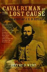 «Cavalryman of the Lost Cause: A Biography of J. E. B. Stuart» by Jeffry D. Wert