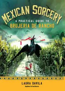 Mexican Sorcery: A Practical Guide to Brujeria de Rancho