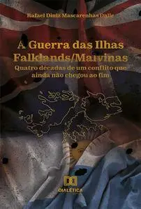 «A Guerra das Ilhas Falklands/Malvinas» by Rafael Diniz Mascarenhas Dalle