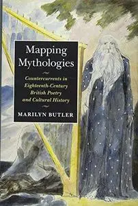 Mapping mythologies : countercurrents in eighteenth-century poetry and cultural history