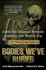 Bodies We've Buried: Inside the National Forensic Academy, the World's Top CSI TrainingSchool
