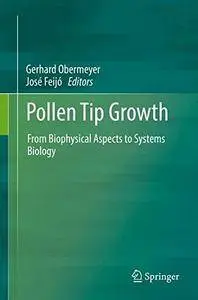 Pollen Tip Growth: From Biophysical Aspects to Systems Biology