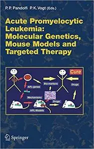 Acute Promyelocytic Leukemia: Molecular Genetics, Mouse Models and Targeted Therapy