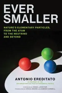 Ever Smaller: Nature's Elementary Particles, From the Atom to the Neutrino and Beyond (The MIT Press)