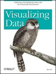 Visualizing Data: Exploring and Explaining Data with the Processing Environment by Ben Fry [Repost]