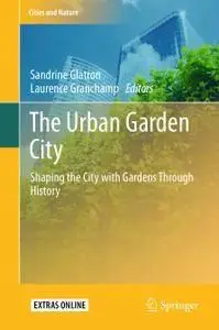 The Urban Garden City: Shaping the City with Gardens Through History (repost)
