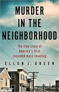 Murder in the Neighborhood: The true story of America’s first recorded mass shooting