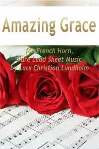 «Amazing Grace for French Horn, Pure Lead Sheet Music by Lars Christian Lundholm» by Lars Christian Lundholm