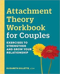 Attachment Theory Workbook for Couples: Exercises to Strengthen and Grow Your Relationship